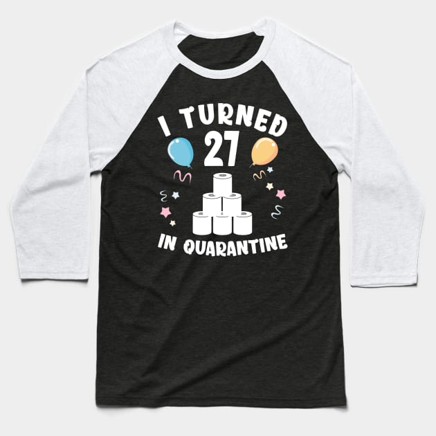 I Turned 27 In Quarantine Baseball T-Shirt by Kagina